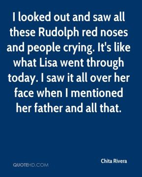 Chita Rivera - I looked out and saw all these Rudolph red noses and ...