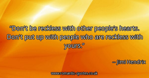 dont-be-reckless-with-other-peoples-hearts-dont-put-up-with-people-who ...