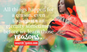 All things happen for a reason, even though it's an eternity sometimes ...