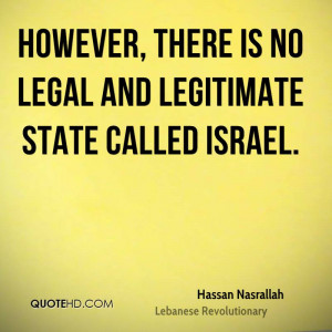 However, there is no legal and legitimate state called Israel.