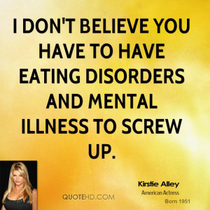 don't believe you have to have eating disorders and mental illness ...
