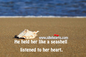 He Held Her Like A Seashell & Listened To Her Heart., Heart, Like
