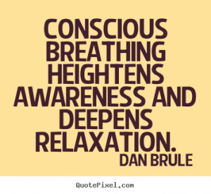 ... awareness and deepens.. Dan Brule greatest inspirational quote