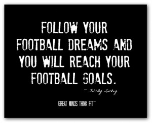 ... football dreams and you will reach your football goals felicity luckey