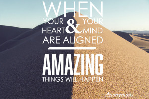Quote: When Your Heart and Your Mind Are Aligned, Amazing Things Will ...