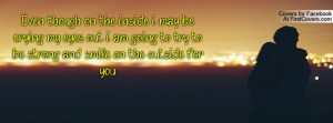 ... going to try to be strong and smile on the outside for you , Pictures