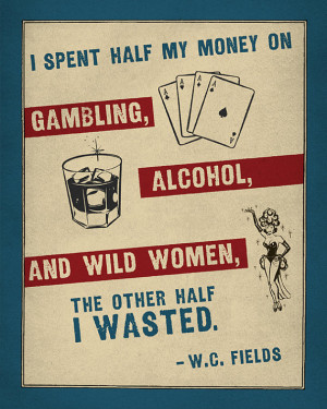 Fields Spent His Money Well - 8x10 Print - Quote about, Alcohol ...