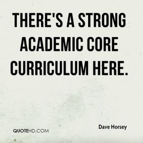 Dave Horsey - There's a strong academic core curriculum here.