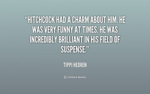 ... Was Incredibly Brilliant In His Field Of Suspense ” - Tippi Hedren