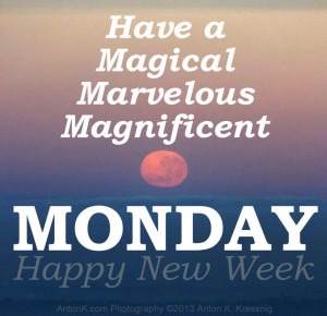 Have a magical marvellous magnificent Monday Happy New Week Super full ...