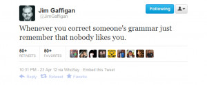 Whenever you correct someone's grammar