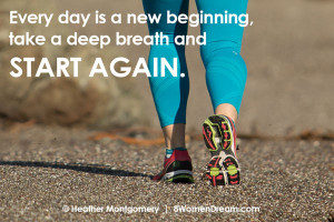 Every day is a new beginning, take a deep breath and START AGAIN.