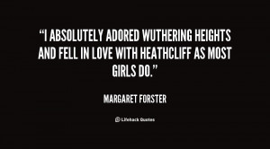 ... Wuthering Heights and fell in love with Heathcliff as most girls do