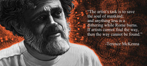 ... find the way, then the way cannot be found. and quot; -Terence McKenna