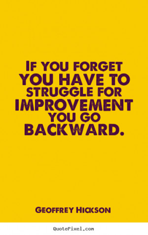 Quotes about inspirational - If you forget you have to struggle for ...
