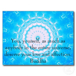 ... In The Entire Universe, Deserve Your Love And Affection. - Buddha