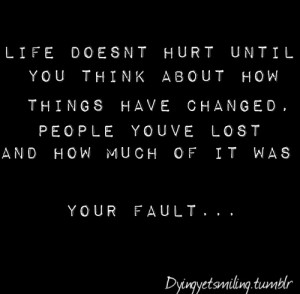 hurt until you think about how much things have changed, who you ...