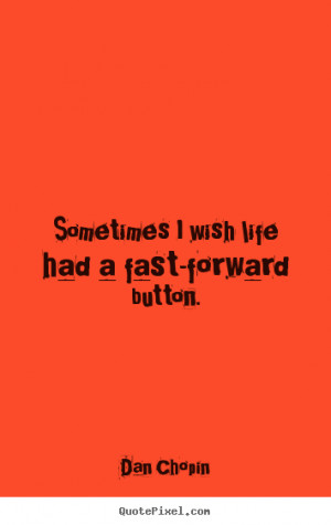 ... quotes - Sometimes i wish life had a fast-forward.. - Life quote