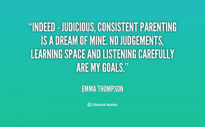 quote Emma Thompson indeed judicious consistent parenting is a 48762