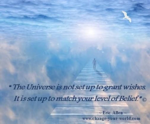 The Universe is not set up to grant wishes. It is set up to match ...