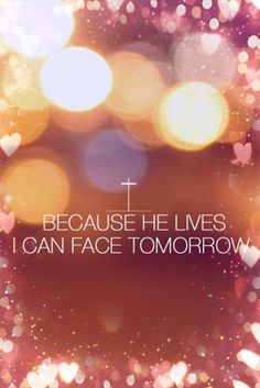 ... , Faith, Jesus, Christian Quotes, Because He Living, Bible Verse