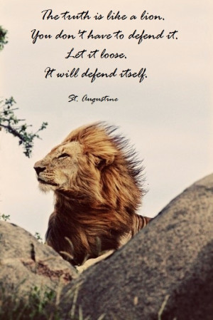 The truth is like a lion. You don't have to defend it. Let it loose ...
