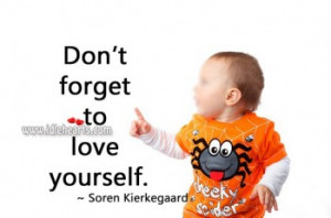 Don’t Forget To Love Yourself.