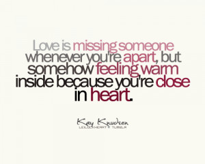 Love is missing someone whenever you're apart, but somehow feeling ...