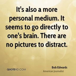 bob-edwards-journalist-quote-its-also-a-more-personal-medium-it-seems ...