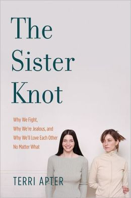 The Sister Knot: Why We Fight, Why We're Jealous, and Why We'll Love ...