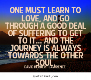 ... and go through a good deal of.. David Herbert Lawrence top love quotes