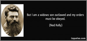 but I am a widows son outlawed and my orders must be obeyed. - Ned ...