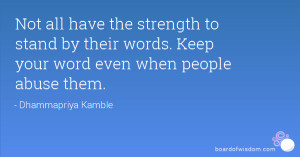 Not all have the strength to stand by their words. Keep your word even ...