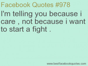telling you because i care , not because i want to start a fight ...