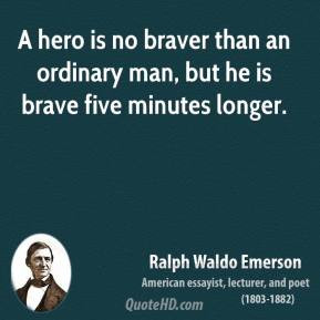 ... -poet-quote-a-hero-is-no-braver-than-an-ordinary-man-but-he-is.jpg