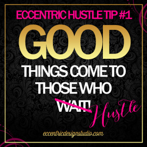 Good things come to those who hustle! #EccentricDesigns #QOTD # ...