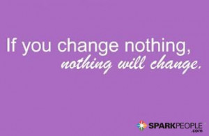 ... nothing, nothing will change. | via @SparkPeople #motivation #quote