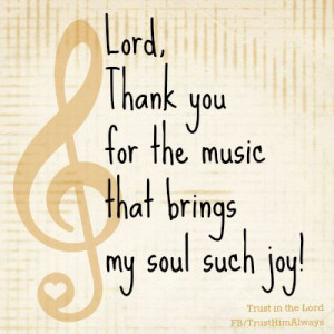 Lord, Thank You For The Music That Brings My Soul Such Joy - Joy ...