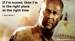 ... right place at the right time - Bruce Willis Quotes - StatusMind.com