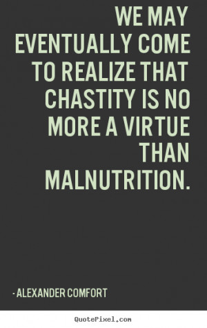 virtue than malnutrition alexander comfort more inspirational quotes ...