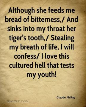 Claude McKay - Although she feeds me bread of bitterness,/ And sinks ...