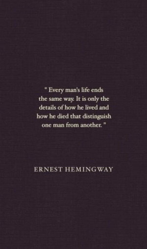 Ernest Hemingway Quote goes along with his quote in 