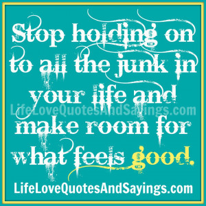 Stop holding on to all the junk in your life and make room for what ...