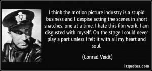 ... disgusted with myself. On the stage I could never play a part unless I