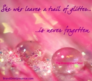 Leave a trail of glitter quote via www.Facebook.com/TheOmnipresentSoul ...