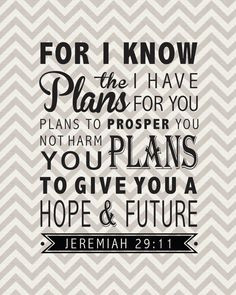 ... prosper you and not to harm you, plans to give you hope and a future