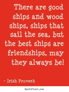 Irish Proverb poster quote - There are good ships and wood ships ...