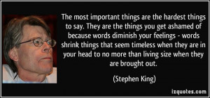 important things are the hardest things to say. They are the things ...