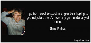 go from stool to stool in singles bars hoping to get lucky, but ...