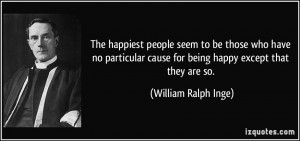 The happiest people seem to be those who have no particular cause for ...